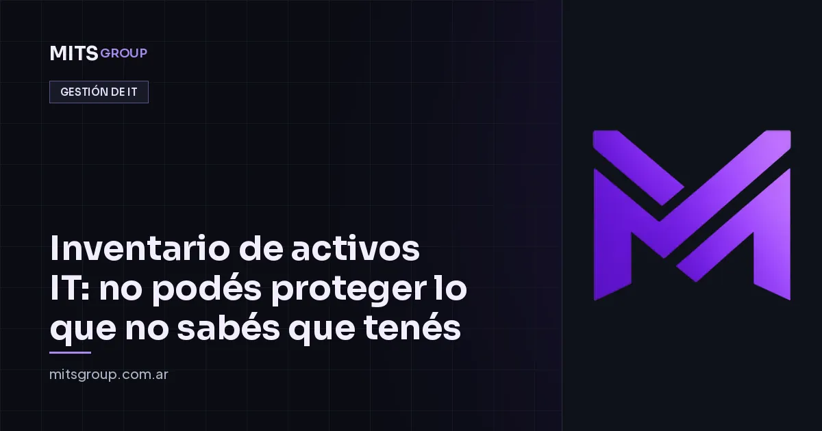 Inventario de activos IT: no podés proteger lo que no sabés que tenés