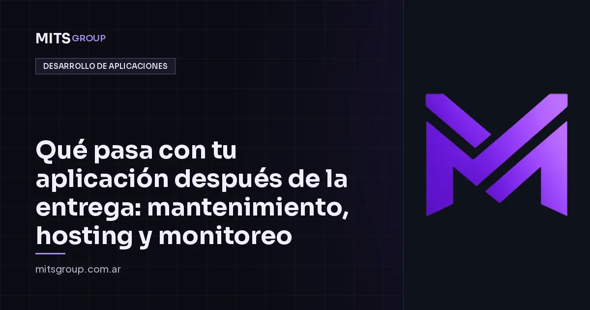 Qué pasa con tu aplicación después de la entrega: mantenimiento, hosting y monitoreo
