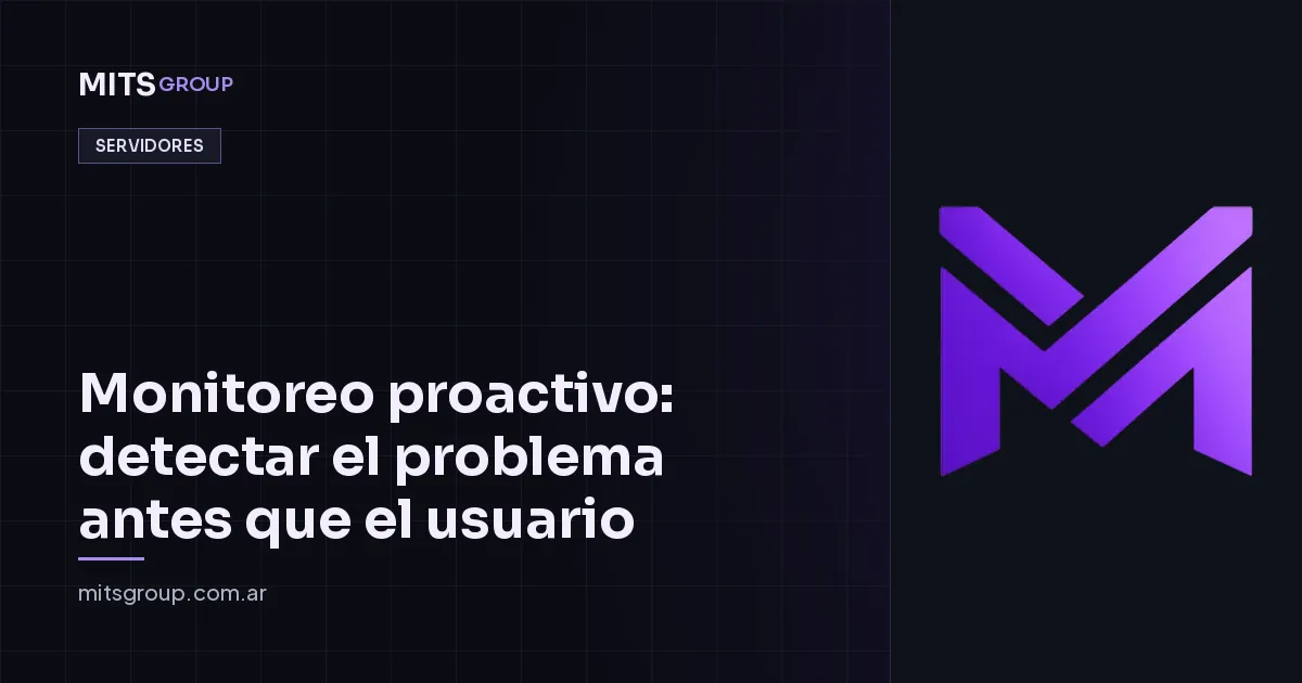 Monitoreo proactivo: detectar el problema antes que el usuario