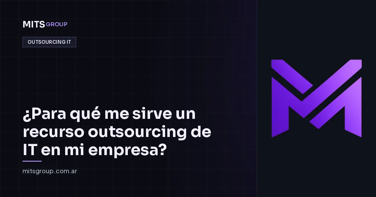 ¿Para qué me sirve un recurso outsourcing de IT en mi empresa?