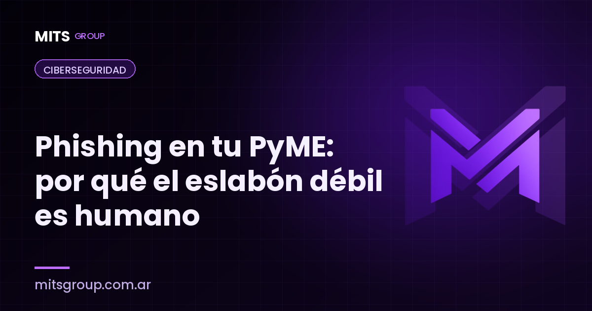 Phishing en tu PyME: por qué el eslabón débil siempre es humano (y cómo entrenarlo)