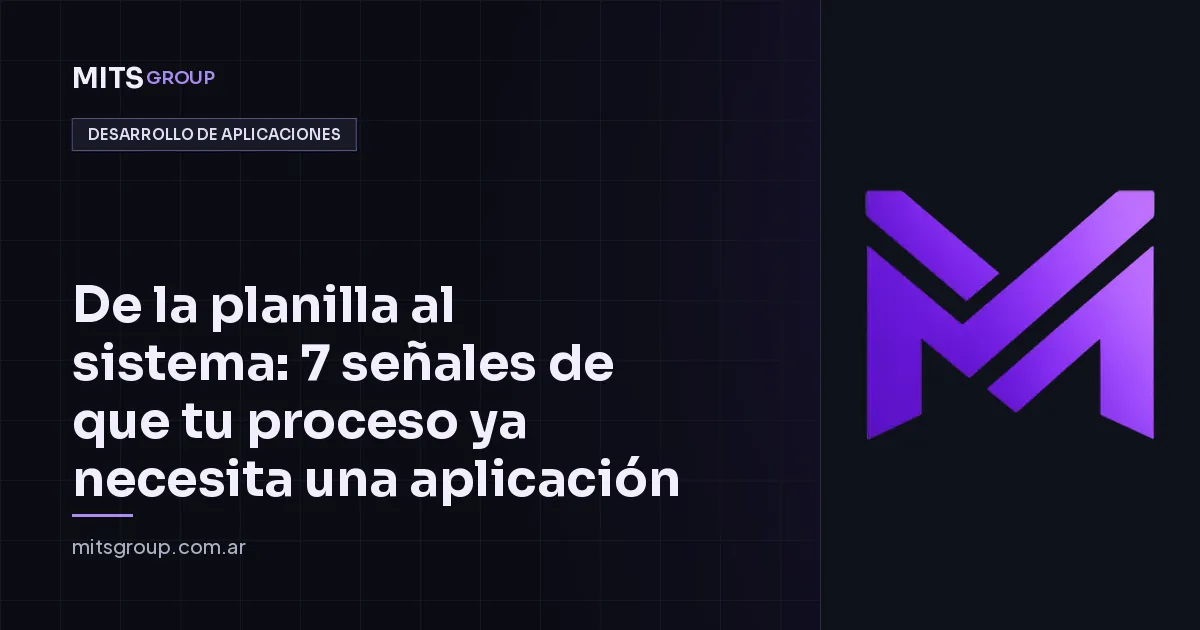 De la planilla al sistema: 7 señales de que tu proceso ya necesita una aplicación