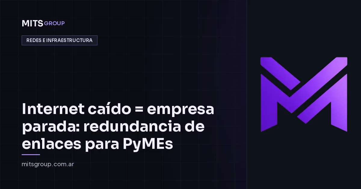 Internet caído = empresa parada: redundancia de enlaces para PyMEs
