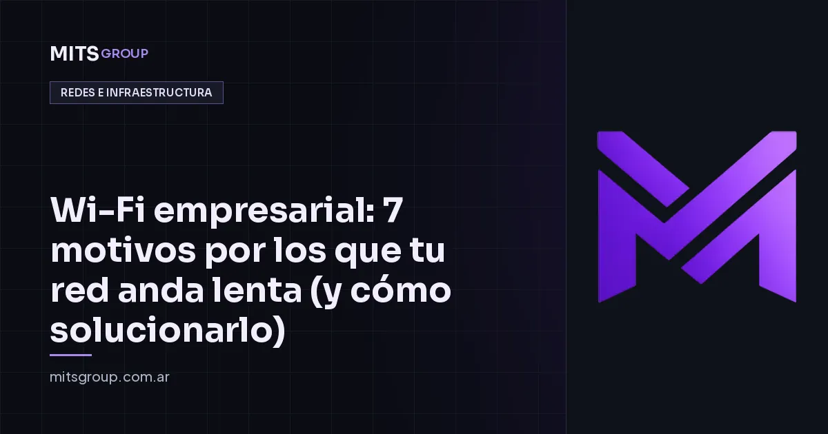 Wi-Fi empresarial: 7 motivos por los que tu red anda lenta (y cómo solucionarlo)